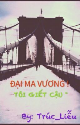 ĐẠI MA VƯƠNG ! TÔI GIẾT CẬU 