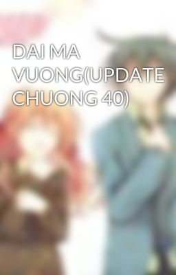 DAI MA VUONG(UPDATE CHUONG 40)