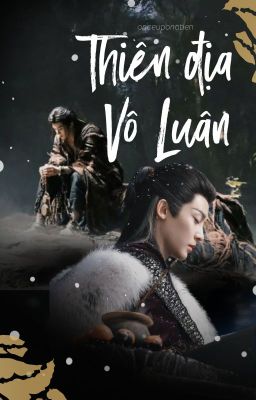 [Đại Mộng Quy Ly] [Ly Chu] Thiên Địa Vô Luân