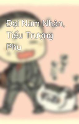 Đại Nam Nhân, Tiểu Trượng Phu