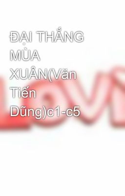 ĐẠI THẮNG MÙA XUÂN(Văn Tiến Dũng)c1-c5