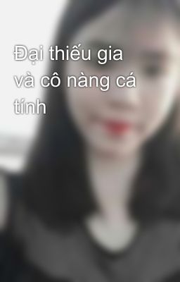 Đại thiếu gia và cô nàng cá tính