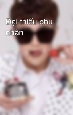 Đại thiếu phu nhân 