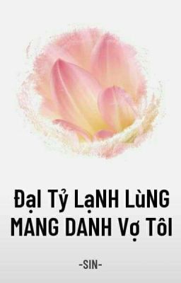 Đại Tỷ Lạnh Lùng Mang Danh Vợ Tôi