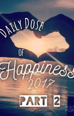 Daily Dose of Happiness 2017 Part 2 