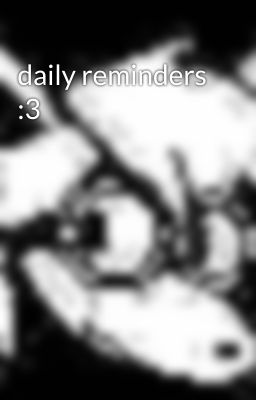 daily reminders :3