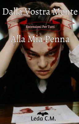 Dalla Vostra Mente Alla Mia Penna - ^Recensioni Per Tutti ^