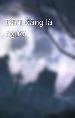 Dâm đãng là ngươi