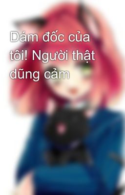 Dám đốc của tôi! Người thật dũng cảm