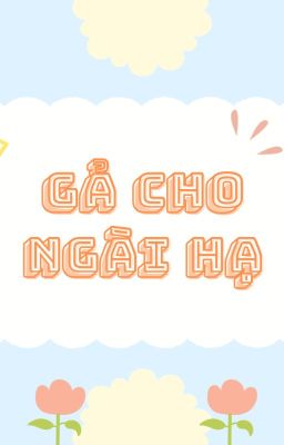 [ĐAM/EDIT] Gả Cho Ngài Hạ - Mộc Thái