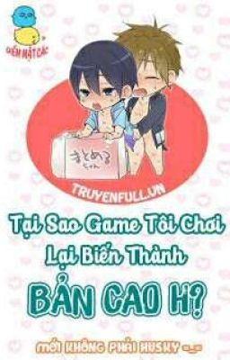 [ Đam Mĩ ] [ Cao H ] TẠI SAO GAME TÔI CHƠI LẠI BIẾN THÀNH BẢN CAO H