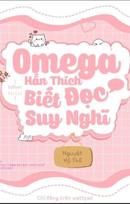 [Đam mĩ/Edit] Omega Hắn Thích Biết Đọc Suy Nghĩ 