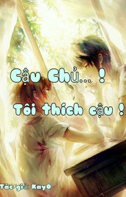 [ Đam Mỹ ] Cậu Chủ...! Tôi Thích Cậu! 