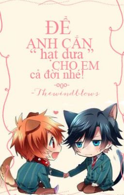 (Đam mỹ) Để anh cắn hạt dưa cho em cả đời nhé - NTTNQN Tự Hào