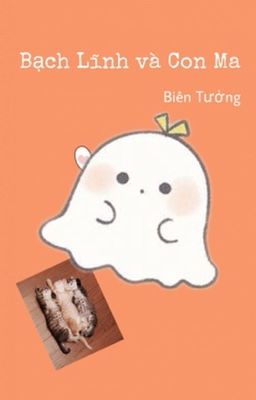 [ Đam mỹ- Edit Hoàn] Bạch Lĩnh Và Con Ma