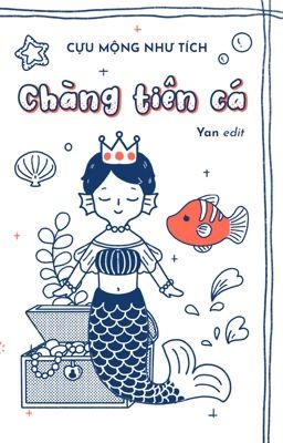 Đam Mỹ - Edit hoàn - Chàng Tiên Cá - Cựu Mộng Như Tích