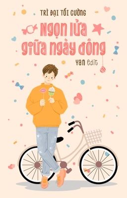 Đam mỹ- Edit hoàn- Ngọn Lửa Giữa Ngày Đông- Trì Đại Tối Cường