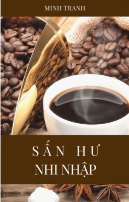 [ĐAM MỸ/EDIT HOÀN] SẤN HƯ NHI NHẬP - MINH TRANG