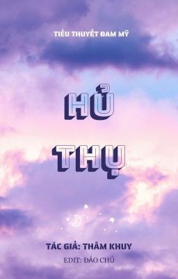 [ĐAM MỸ| EDIT] HỦ THỤ - THÂM KHUY