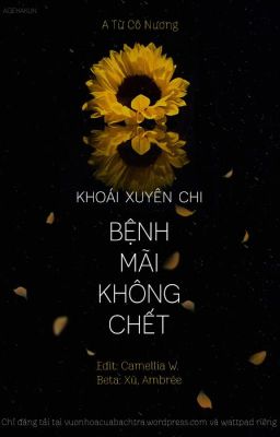 [Đam mỹ - Edit] Khoái xuyên chi bệnh mãi không chết -  A Từ Cô Nương