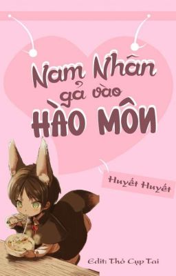 (Đam mỹ-Edit) Nam nhân gả vào hào môn - Huyết Huyết