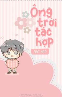 [ĐAM MỸ/EDIT] ÔNG TRỜI TÁC HỢP (HOÀN)