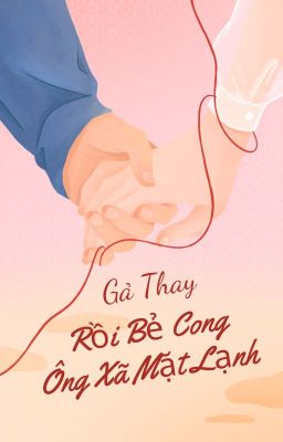 [Đam mỹ] Gả Thay Rồi Bẻ Cong Ông Xã Mặt Lạnh