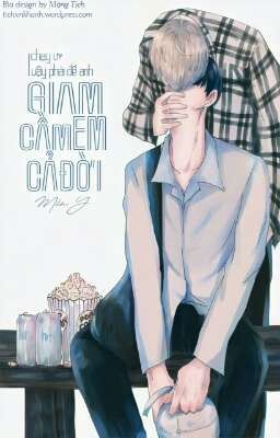 [ Đam mỹ ] Giam Cầm Em Cả Đời