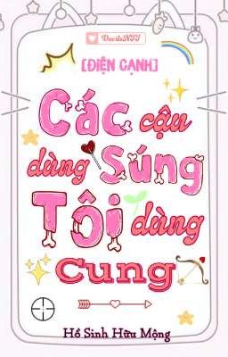 [ĐAM MỸ/HOÀN] Các Cậu Dùng Súng Tôi Dùng Cung