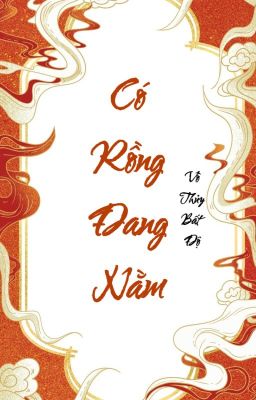 [ĐAM MỸ - HOÀN] Có rồng đang nằm - Vô Thủy Bất Độ