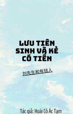 [ĐAM MỸ][HOÀN] LƯU TIÊN SINH VÀ KẺ CÓ TIỀN