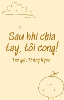 [ĐAM MỸ][HOÀN] SAU KHI CHIA TAY, TÔI CONG