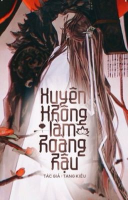 [ Đam Mỹ_Hoàn ] Xuyên Không Làm Hoàng Hậu.