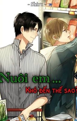 [Đam mỹ][Huấn Văn] Nuôi em... khó đến thế sao?