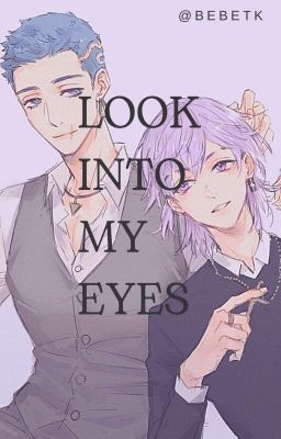 [ĐAM MỸ] LOOK INTO MY EYES