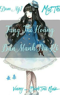 [Đam Mỹ Mạt Thế] Tang Thi Hoàng Bán Minh Du Kí!!__Vương {Bánh Trôi Nước}