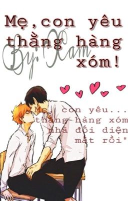 [Đam mỹ]Mẹ, con yêu thằng hàng xóm!!