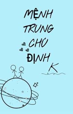 [ĐAM MỸ] MỆNH TRUNG CHÚ ĐỊNH - K