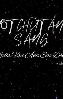 [ Đam Mỹ ] Một chút ánh sáng giữa vạn sao đêm