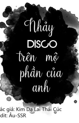 [Đam mỹ] Nhảy disco trên mộ phần của anh