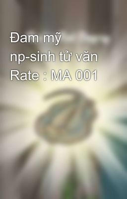 Đam mỹ np-sinh tử văn Rate : MA 001