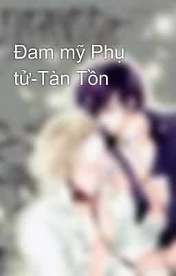 Đam mỹ Phụ tử-Tàn Tồn