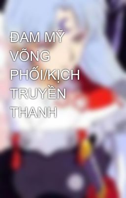 ĐAM MỸ VÕNG PHỐI/KỊCH TRUYỀN THANH