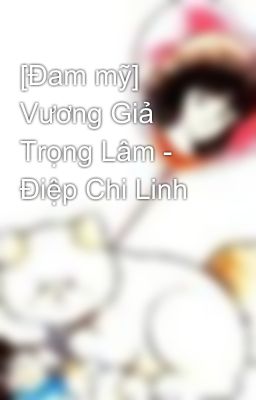 [Đam mỹ] Vương Giả Trọng Lâm - Điệp Chi Linh