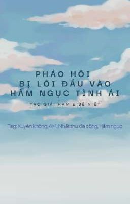 [Đam Mỹ/Xuyên Không/NP] Pháo Hôi Bị Lôi Đầu Vào Hầm Ngục Tình Ái!