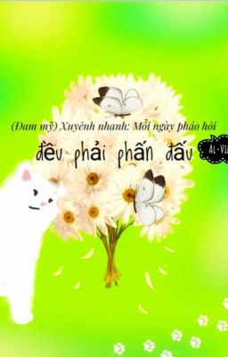 (Đam Mỹ) Xuyên Nhanh: Pháo hôi mỗi ngày đều phải phấn đấu.