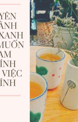 [Đam Mỹ] Xuyên Thành Trà Xanh Chỉ Muốn Nam Chính Làm Chuyện Chính