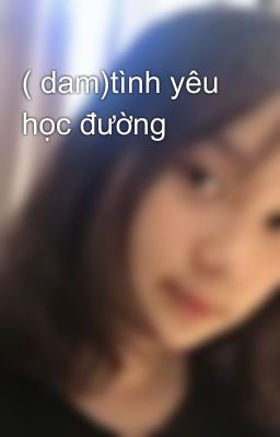 ( dam)tình yêu học đường