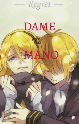 Dame Tu Mano (Rin X Len Kagamine) TERMINADA