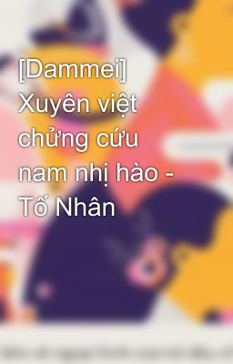 [Dammei] Xuyên việt chửng cứu nam nhị hào - Tố Nhân